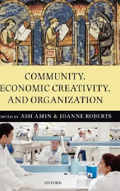 Community, Economic Creativity, and Organization by Ash Amin, Joanne Roberts