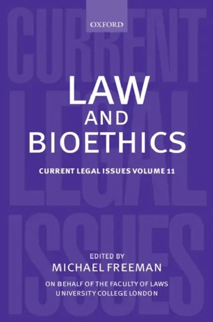 Law and Bioethics: Current Legal Issues Volume 11 by Michael Freeman
