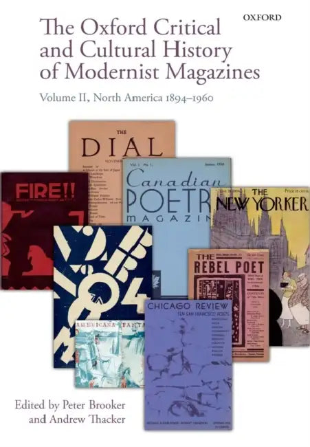 The Oxford Critical and Cultural History of Modernist Magazines: Volume II: North America 1894-1960 by Peter Brooker, Andrew Thacker
