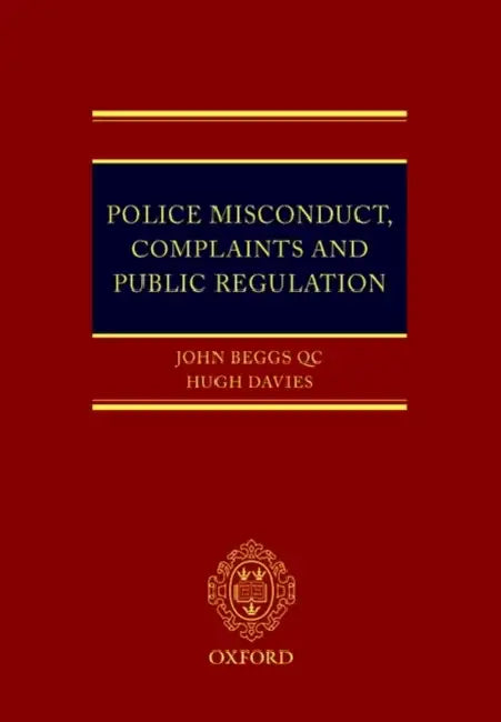 Police Misconduct, Complaints, and Public Regulation by John Beggs, Hugh Davies