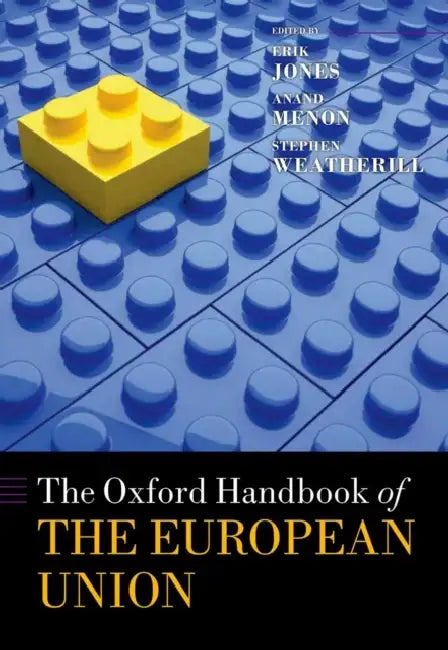 The Oxford Handbook of the European Union by Erik Jones, Dr Menon Anand, Stephen Weatherill