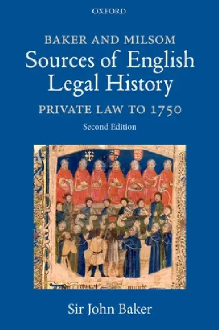 Baker and Milsom's Sources of English Legal History: Private Law to 1750 by John Baker