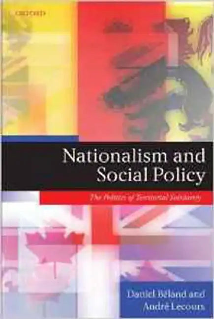 Nationalism And Social Policy : The Politics of Territorial Solidarity by BelandLecours, Andre Lecours