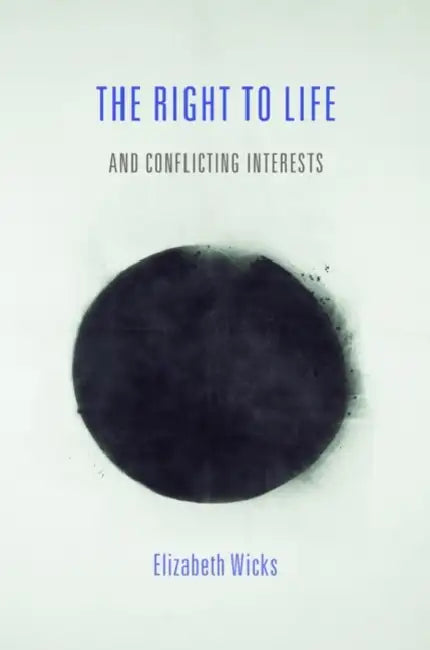 The Right to Life and Conflicting Interests by Elizabeth Wicks