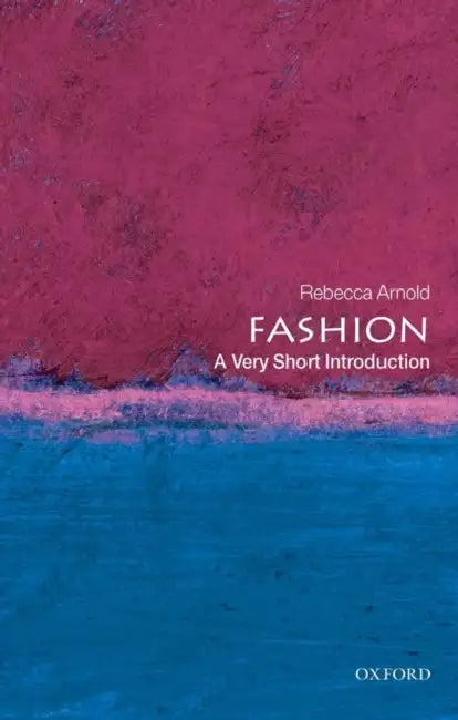 Fashion (VSI): Very Short Introduction by Rebecca Arnold