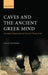 Caves and the Ancient Greek Mind: Descending Underground in the Search for Ultimate Truth by Yulia Ustinova