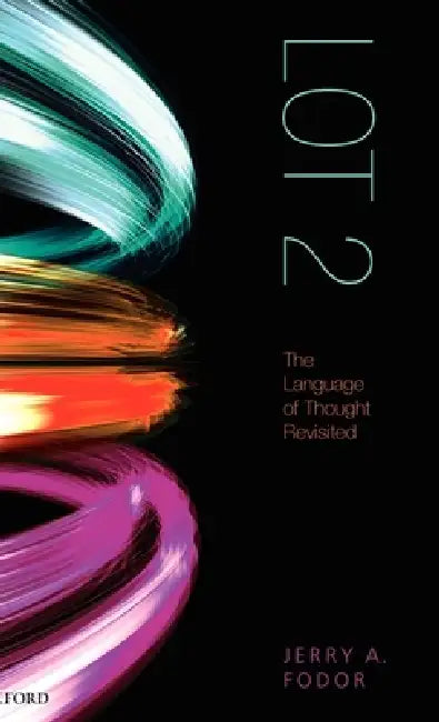 Lot 2: The Language of Thought Revisited by Jerry a. Fodor