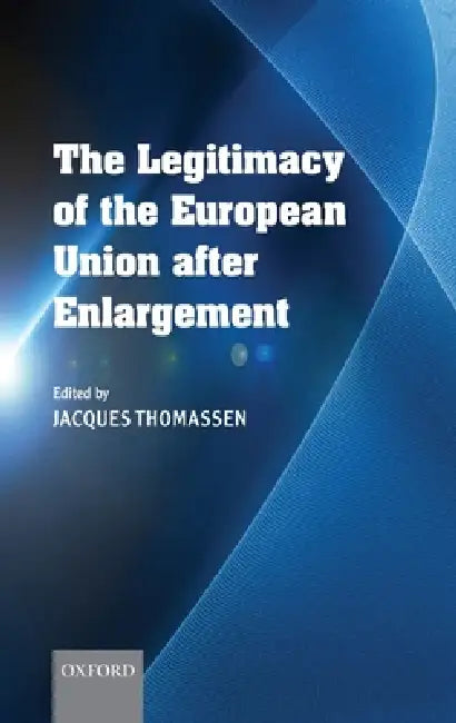 The Legitimacy of the European Union after Enlargement by Jacques Thomassen