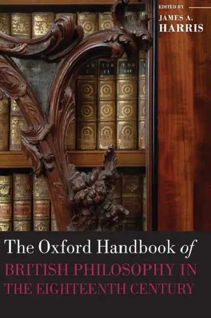 The Oxford Handbook of British Philosophy in the Eighteenth Century by James A. Harris