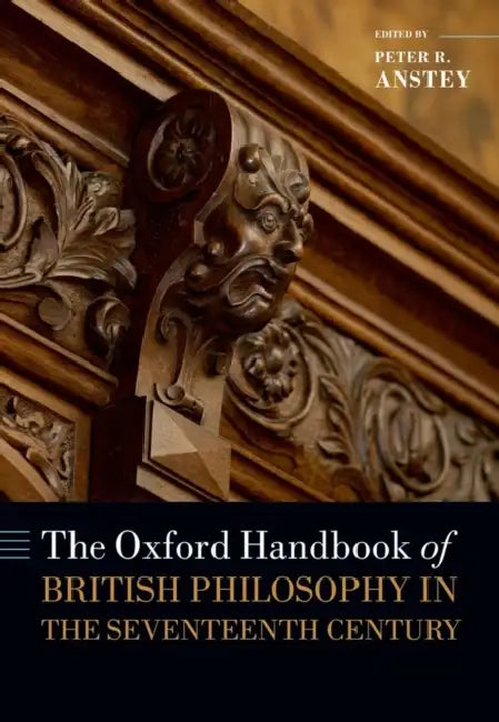 The Oxford Handbook of British Philosophy in the Seventeenth Century by Peter R. Anstey