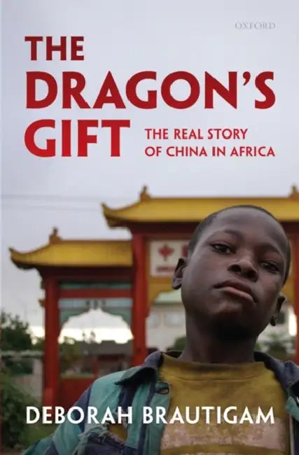 The Dragon's Gift: The Real Story of China in Africa by Deborah Brautigam