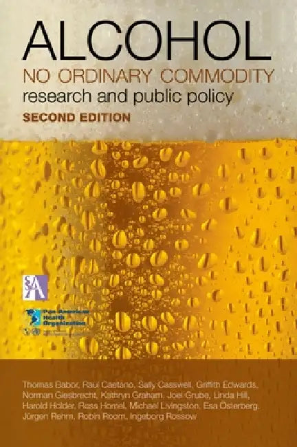 Alcohol: No Ordinary Commodity: Research and Public Policy by Thomas F. Babor