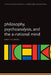 Philosophy, Psychoanalysis and the A-Rational Mind by Linda A. W. Brakel