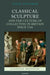 Classical Sculpture and the Culture of Collecting in Britain Since 1760 by Viccy Coltman