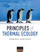 Principles of Thermal Ecology: Temperature, Energy and Life by Andrew Clarke