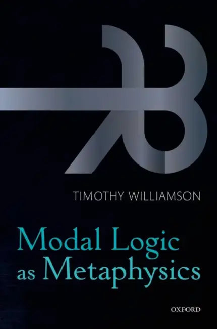 Modal Logic as Metaphysics by Timothy Williamson