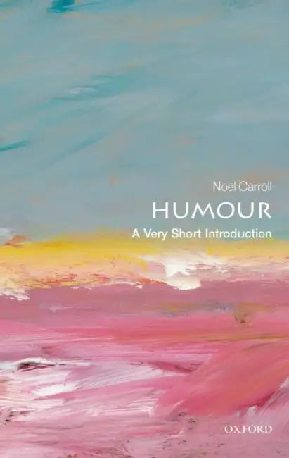 Humour (VSI): Very Short Introduction by Noël Carroll