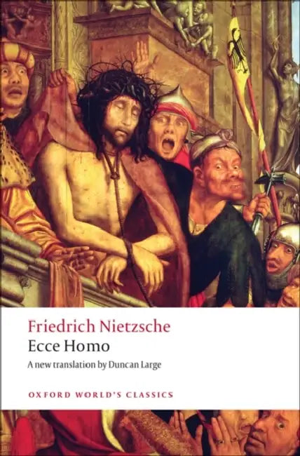 Ecce Homo: How to Become What You Are by Friedrich Wilhelm Nietzsche