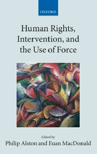 Human Rights, Intervention, and the Use of Force by Margaret M. (University of Chicago) Mitchell