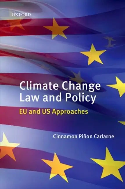 Climate Change Law and Policy: Eu and Us Approaches by Cinnamon P. Carlarne