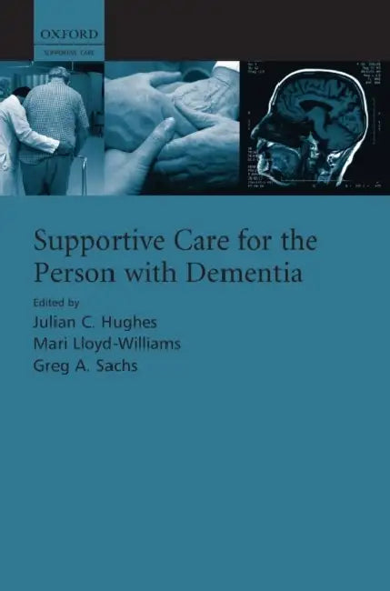 Supportive Care for the Person with Dementia by Julian Hughes, Mari Lloyd-Williams, Greg Sachs