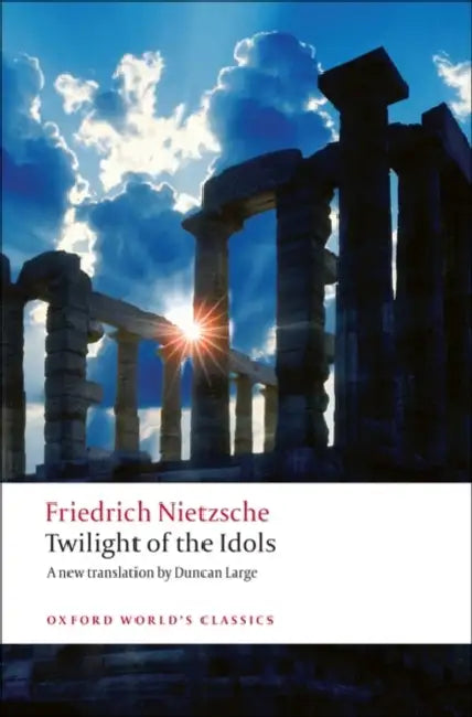 Twilight of the Idols: Or How to Philosophize with a Hammer by Friedrich Nietzsche