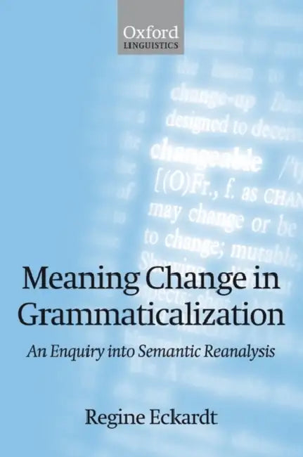 Meaning Change in Grammaticalization An Enquiry into Semantic Reanalysis (Paperback) by Regine Eckardt