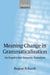 Meaning Change in Grammaticalization An Enquiry into Semantic Reanalysis (Paperback) by Regine Eckardt