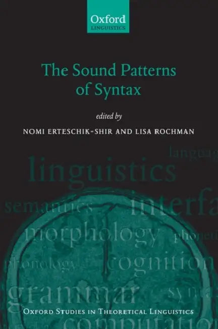 The Sound Patterns of Syntax by Nomi Erteschik-Shir, Lisa Rochman