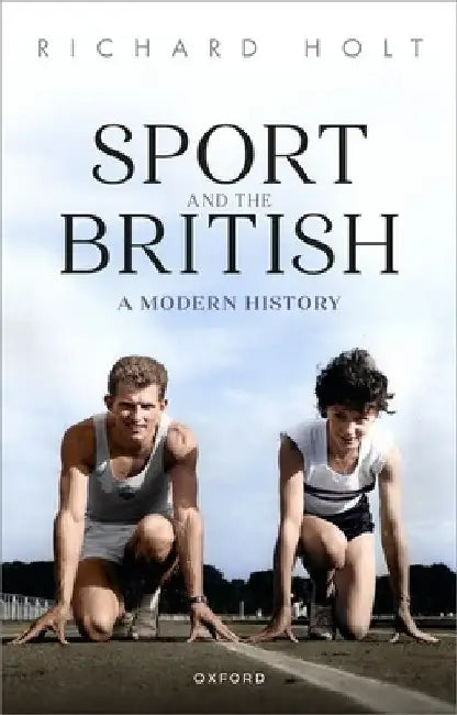Sport and the British: A Modern History by Richard Holt