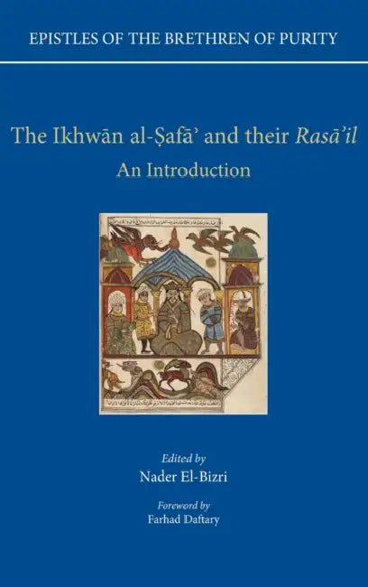 Epistles of the Brethren of Purity. The Ikhwan al-Safa' and their Rasa'il: An Introduction by Nader (EDT)/ Daftary, Farhad (FRW) El-bizri