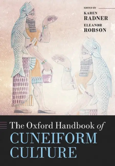 The Oxford Handbook of Cuneiform Culture by Karen Radner, Eleanor Robson