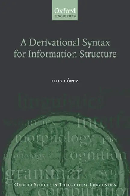 A Derivational Syntax for Information Structure by Luis Lopez