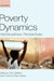 Poverty Dynamics: Interdisciplinary Perspectives by Tony Addison, David Hulme, Ravi Kanbur