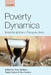 Poverty Dynamics: Interdisciplinary Perspectives by Tony Addison, David Hulme, Ravi Kanbur