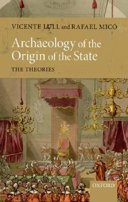 Archaeology of the Origin of the State: The Theories by Vicente Lull, Rafael Mico