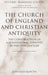 The Church of England and Christian Antiquity: The Construction of a Confessional Identity in the 17th Century by Jean-Louis Quantin