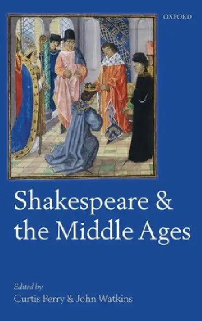 Shakespeare and the Middle Ages by Curtis Perry, John Watkins