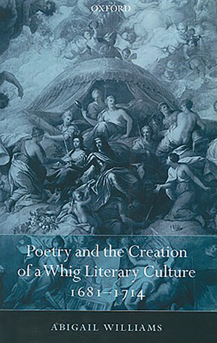 Poetry and the Creation of a Whig Literary Culture 1681-1714