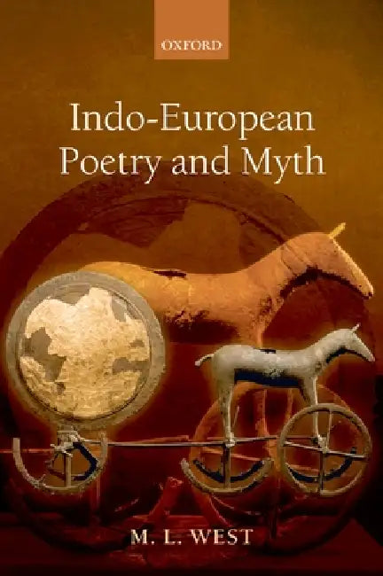 Indo-European Poetry and Myth by M. L. West