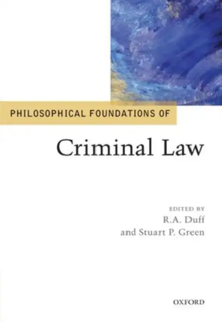 Philosophical Foundations of Criminal Law by R. a. Duff, Stuart P. Green