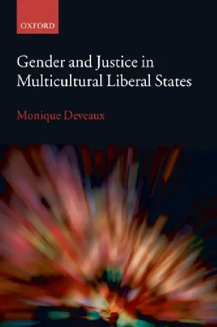 Gender and Justice in Multicultural Liberal States by Monique Deveaux
