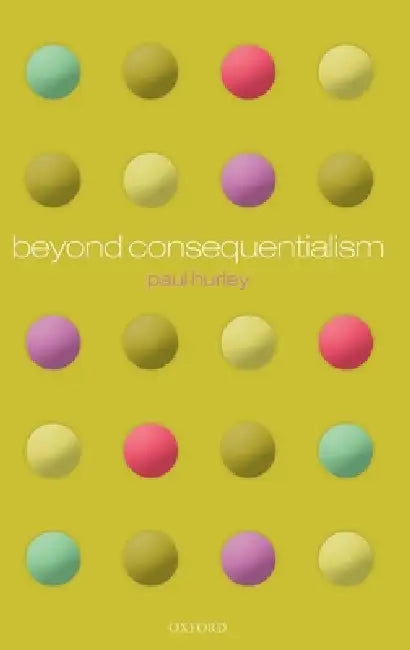 Beyond Consequentialism by Paul Hurley