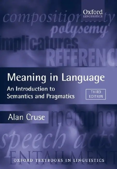 Meaning in Language: An Introduction to Semantics and Pragmatics by Alan Cruse