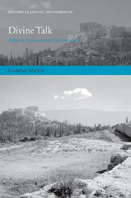 Divine Talk: Religious Argumentation in Demosthenes by Gunther Martin