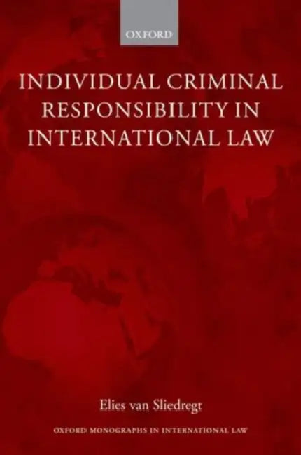 Individual Criminal Responsibility in International Law by Elies Van Sliedregt, E. Van Sliedregt