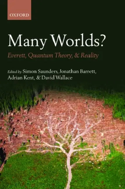 Many Worlds?: Everett, Quantum Theory, and Reality by Simon Saunders, Jonathan Barrett, Adrian Kent