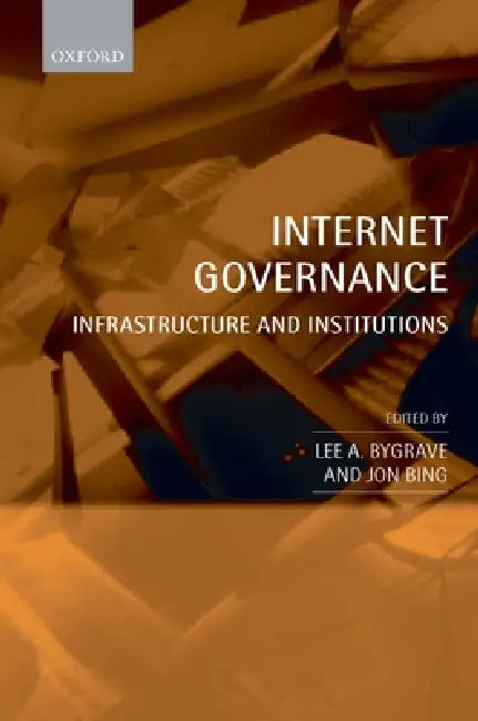 Internet Governance: Infrastructure and Institutions by Lee A. Bygrave, Jon Bing