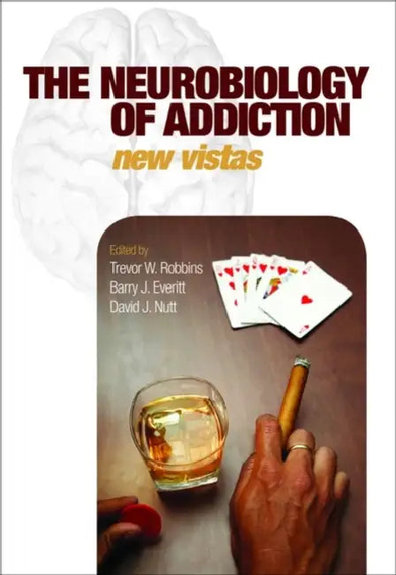 The Neurobiology of Addiction: New Vistas by Trevor W. Robbins, Barry J. Everitt, David J. Nutt