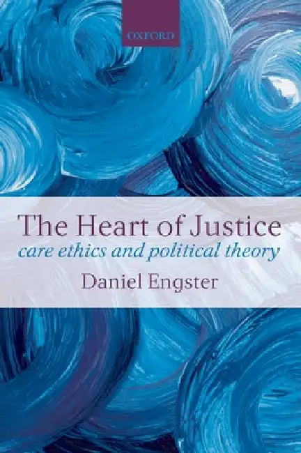 The Heart of Justice Care Ethics and Political Theory (Paperback) by Daniel Engster